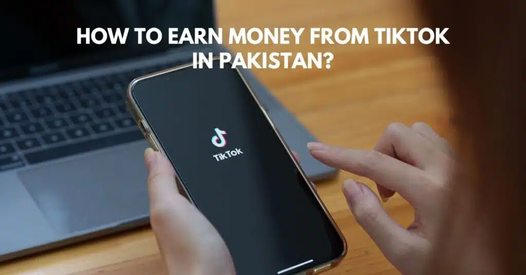 How to Earn Money from TikTok in Pakistan?